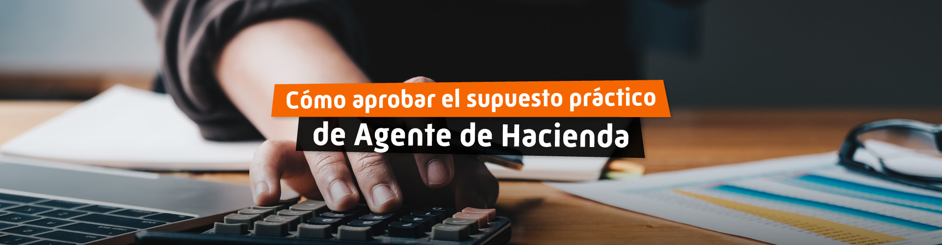 Cómo aprobar el supuesto práctico de Agente de Hacienda