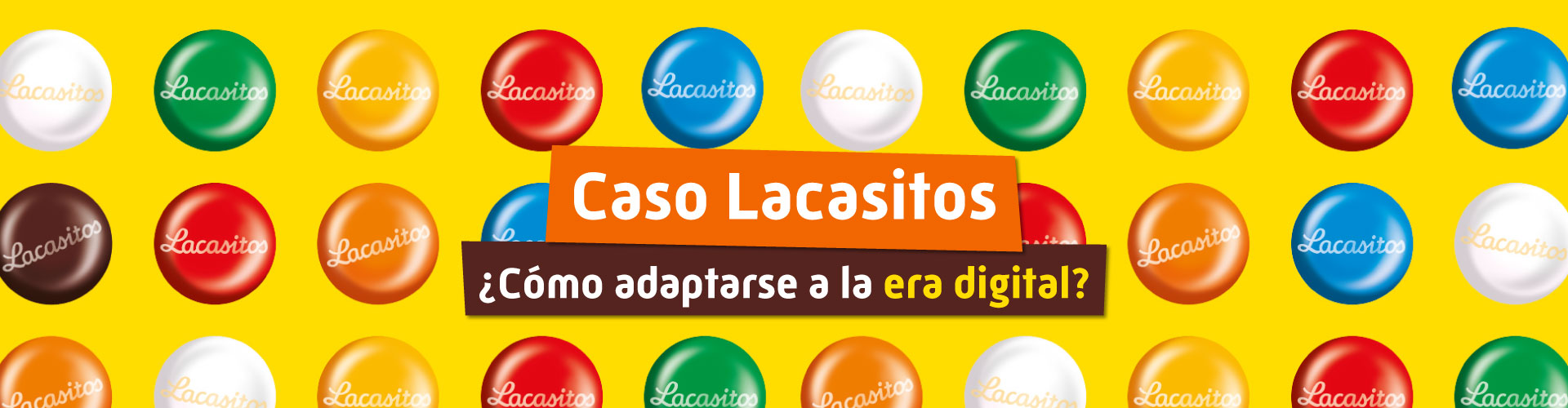 Caso Lacasitos: ¿Cómo adaptarse a la era digital?