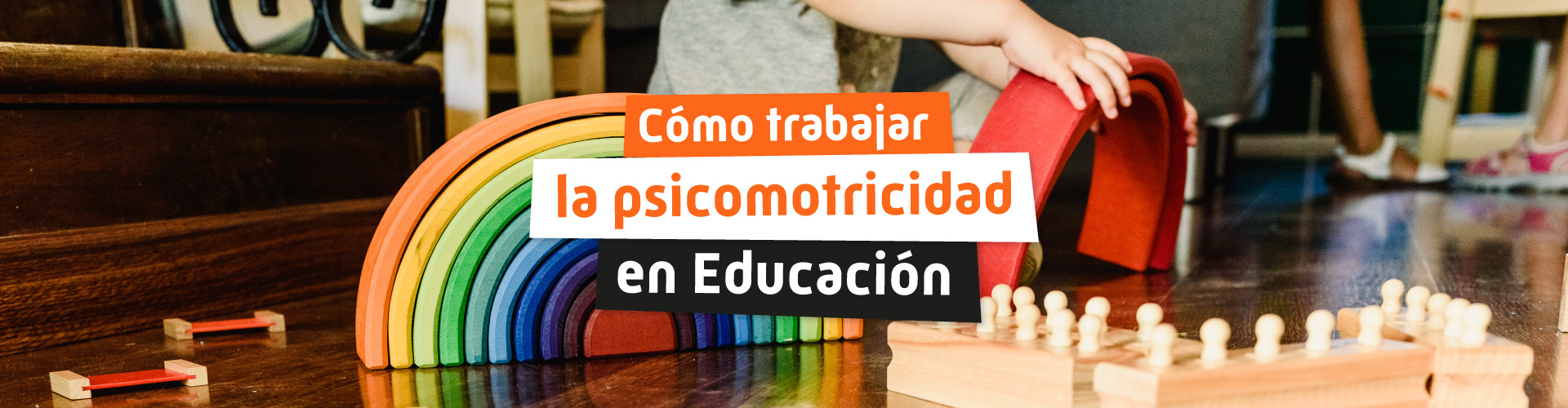 Cómo trabajar la psicomotricidad en Educación Infantil